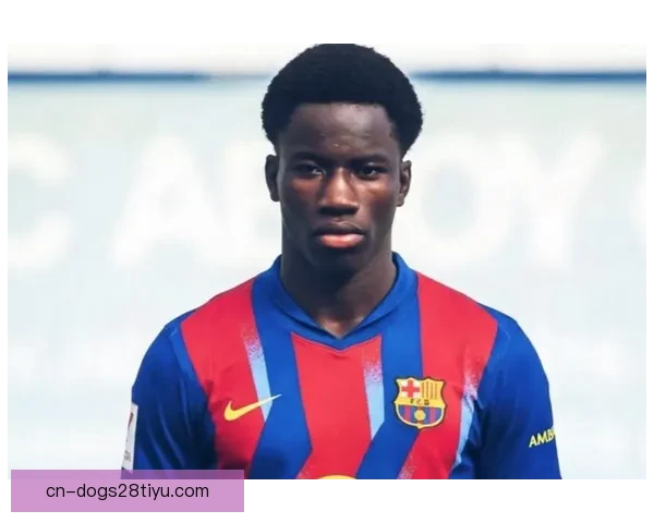 巴萨续约15岁通卡拉16岁生效